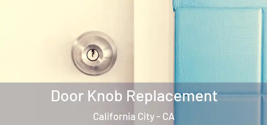 Door Knob Replacement California City - CA