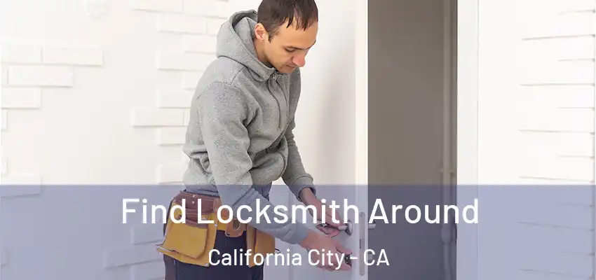 Find Locksmith Around California City - CA