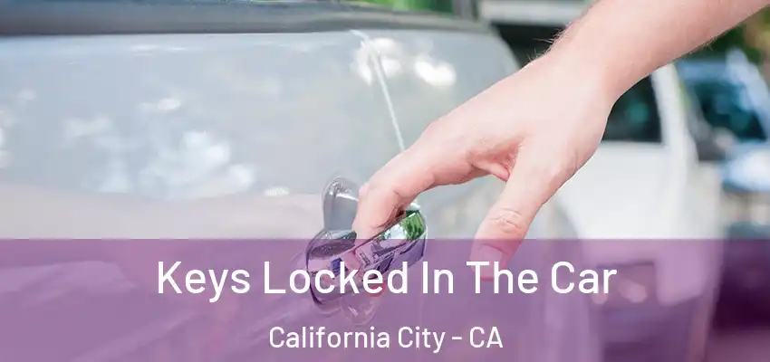  Keys Locked In The Car California City - CA