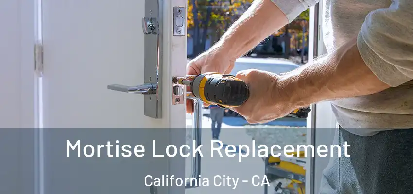 Mortise Lock Replacement California City - CA
