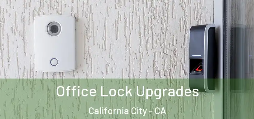  Office Lock Upgrades California City - CA