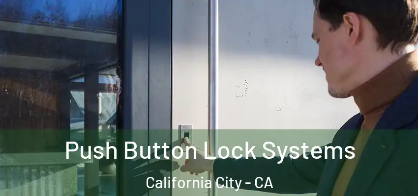  Push Button Lock Systems California City - CA