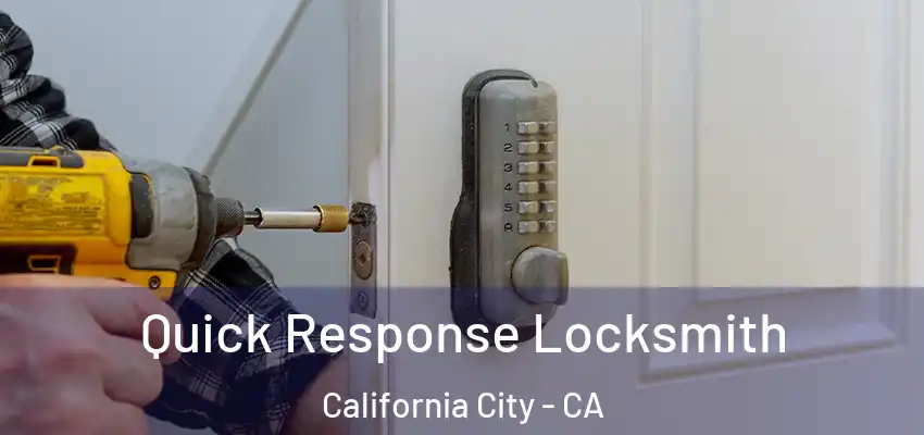  Quick Response Locksmith California City - CA
