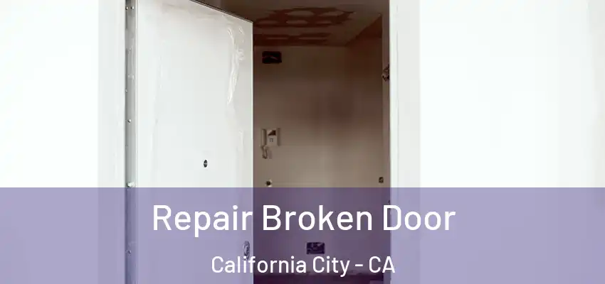 Repair Broken Door California City - CA
